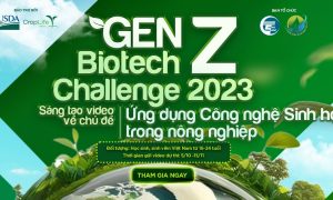 Thể lệ, cách thức tham dự cuộc thi GEN Z Biotech Challenge 2023 – Sáng tạo video về chủ đề Ứng dụng Công nghệ Sinh học trong nông nghiệp